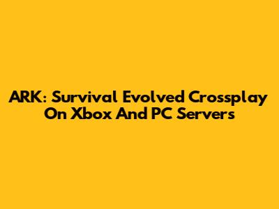 ARK: Survival Evolved Crossplay On Xbox And PC Servers