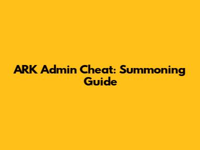 ARK Admin Cheat: Summoning Guide