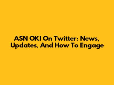 ASN OKI On Twitter: News, Updates, And How To Engage