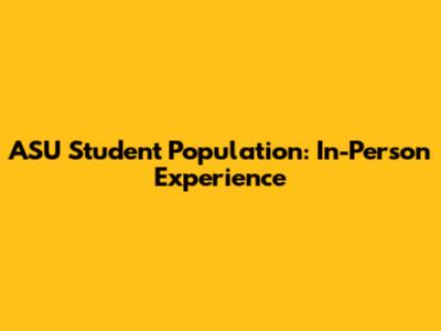 ASU Student Population: In-Person Experience