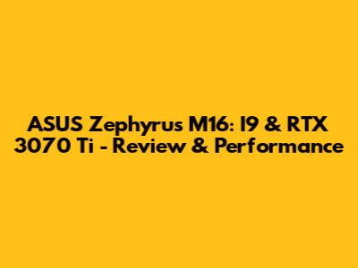 ASUS Zephyrus M16: I9 & RTX 3070 Ti - Review & Performance