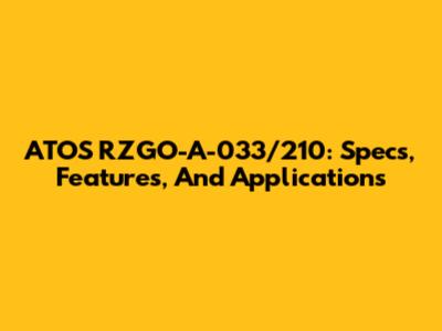ATOS RZGO-A-033/210: Specs, Features, And Applications