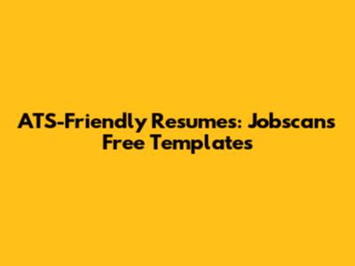 ATS-Friendly Resumes: Jobscan's Free Templates