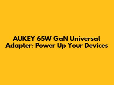 AUKEY 65W GaN Universal Adapter: Power Up Your Devices