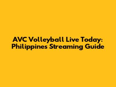 AVC Volleyball Live Today: Philippines Streaming Guide