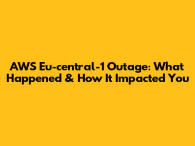 AWS Eu-central-1 Outage: What Happened & How It Impacted You