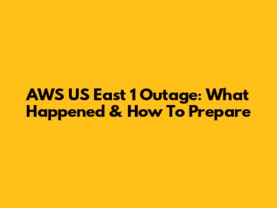 AWS US East 1 Outage: What Happened & How To Prepare