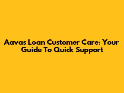 Aavas Loan Customer Care: Your Guide To Quick Support