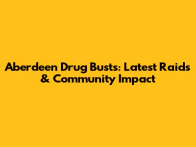 Aberdeen Drug Busts: Latest Raids & Community Impact