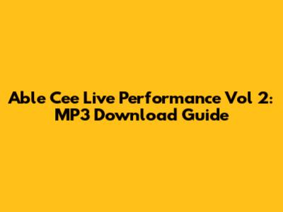 Able Cee Live Performance Vol 2: MP3 Download Guide