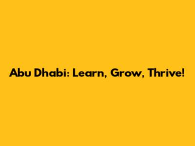 Abu Dhabi: Learn, Grow, Thrive!