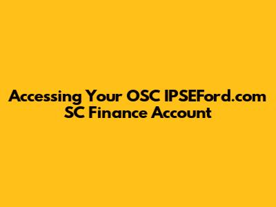 Accessing Your OSC IPSEFord.com SC Finance Account