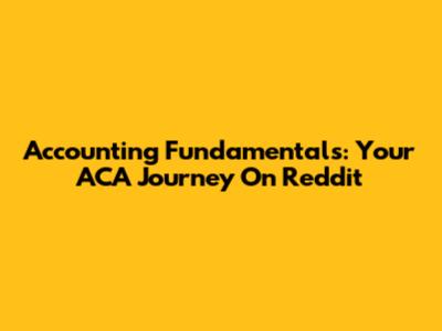 Accounting Fundamentals: Your ACA Journey On Reddit