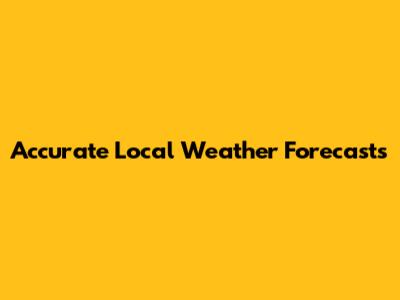 Accurate Local Weather Forecasts