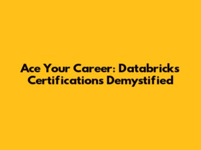 Ace Your Career: Databricks Certifications Demystified