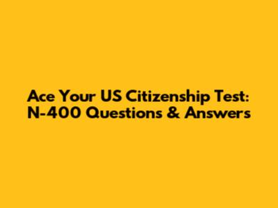 Ace Your US Citizenship Test: N-400 Questions & Answers