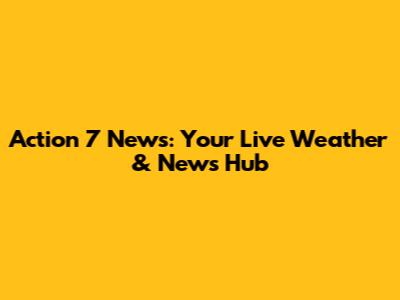 Action 7 News: Your Live Weather & News Hub