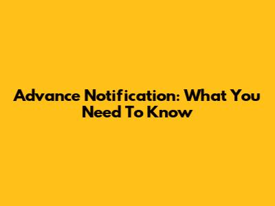 Advance Notification: What You Need To Know