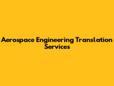 Aerospace Engineering Translation Services