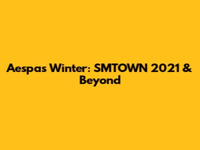 Aespa's Winter: SMTOWN 2021 & Beyond