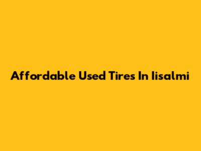 Affordable Used Tires In Iisalmi