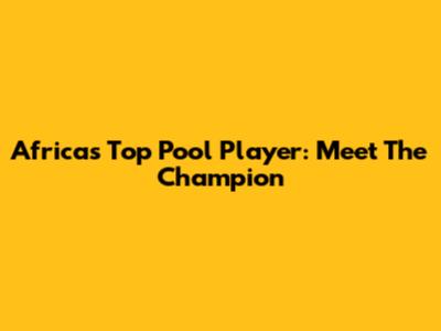 Africa's Top Pool Player: Meet The Champion