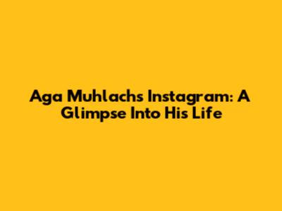 Aga Muhlach's Instagram: A Glimpse Into His Life