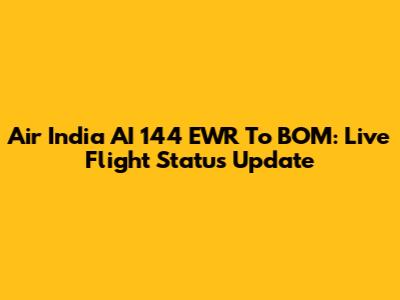 Air India AI 144 EWR To BOM: Live Flight Status Update