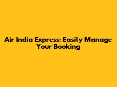 Air India Express: Easily Manage Your Booking