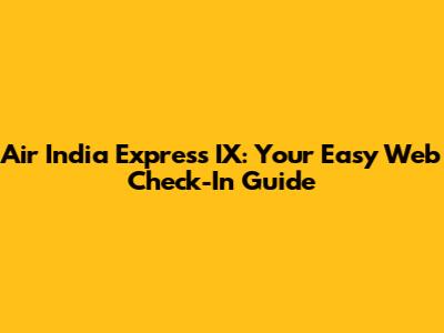 Air India Express IX: Your Easy Web Check-In Guide