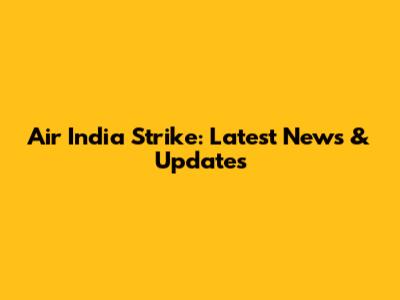 Air India Strike: Latest News & Updates