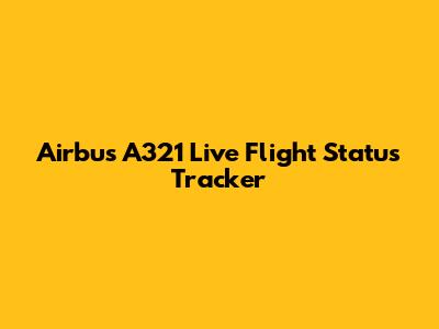 Airbus A321 Live Flight Status Tracker