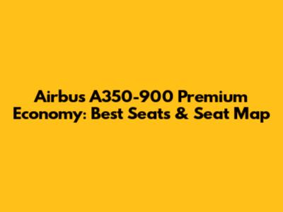 Airbus A350-900 Premium Economy: Best Seats & Seat Map