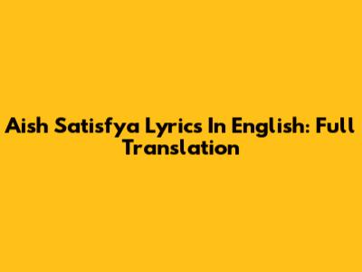 Aish Satisfya Lyrics In English: Full Translation