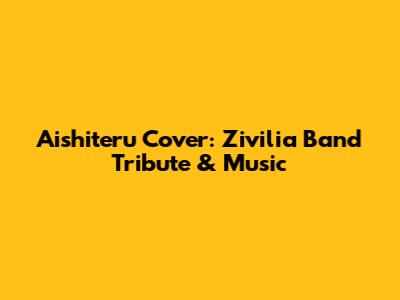 Aishiteru Cover: Zivilia Band Tribute & Music