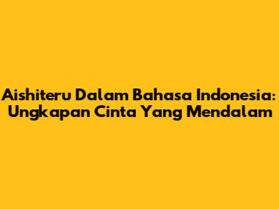 Aishiteru Dalam Bahasa Indonesia: Ungkapan Cinta Yang Mendalam
