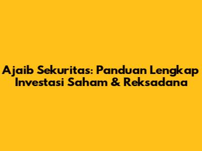 Ajaib Sekuritas: Panduan Lengkap Investasi Saham & Reksadana