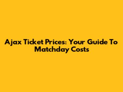 Ajax Ticket Prices: Your Guide To Matchday Costs