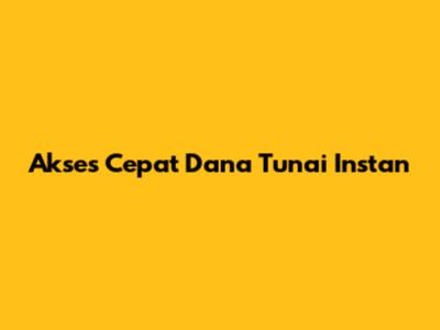 Akses Cepat Dana Tunai Instan