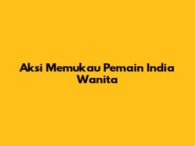 Aksi Memukau Pemain India Wanita