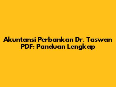 Akuntansi Perbankan Dr. Taswan PDF: Panduan Lengkap