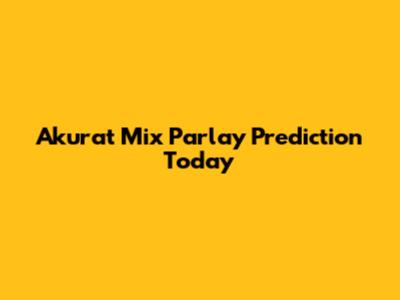 Akurat Mix Parlay Prediction Today