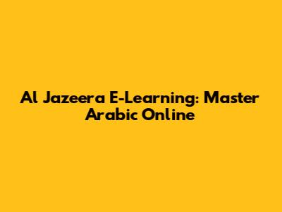 Al Jazeera E-Learning: Master Arabic Online