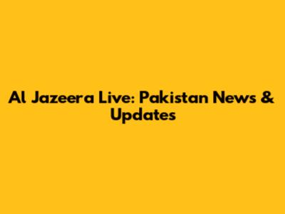 Al Jazeera Live: Pakistan News & Updates