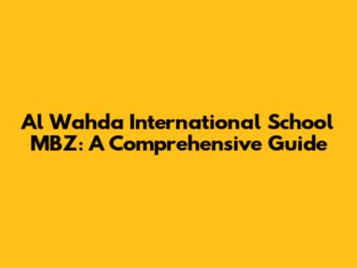 Al Wahda International School MBZ: A Comprehensive Guide