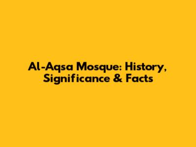 Al-Aqsa Mosque: History, Significance & Facts