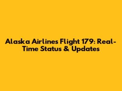 Alaska Airlines Flight 179: Real-Time Status & Updates