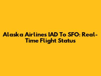 Alaska Airlines IAD To SFO: Real-Time Flight Status