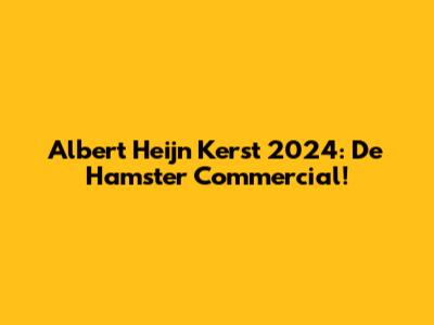 Albert Heijn Kerst 2024: De Hamster Commercial!