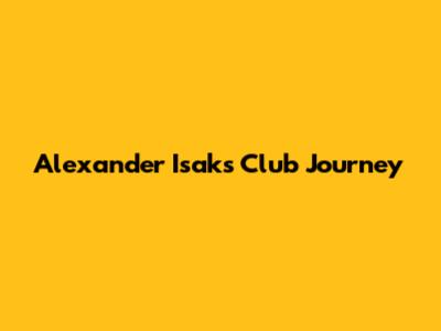 Alexander Isak's Club Journey